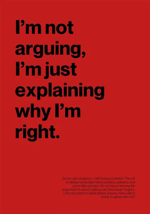 Rode poster met zwarte tekst I'm not arguing I'm just explaining why I'm right.