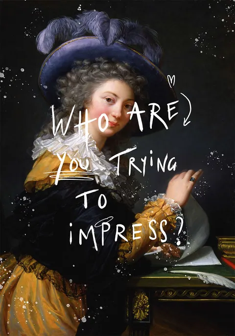 Klassiek schilderij van een dame met de tekst who are you trying to impress