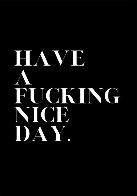 Typografische poster met de witte tekst Have A F*cking Nice Day op zwarte achtergrond